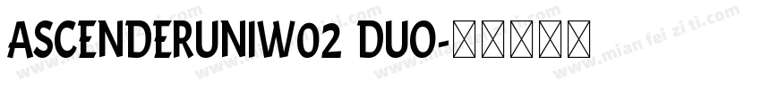 AscenderUniW02 Duo字体转换